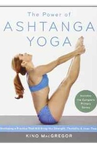 Книга The Power of Ashtanga Yoga: Developing a Practice That Will Bring You Strength, Flexibility, and Inner Peace--Includes the Complete Primary Series
