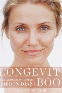 Книга The Longevity Book: Live Stronger, Live Better; the Art of Ageing Well