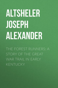 Книга The Forest Runners: A Story of the Great War Trail in Early Kentucky