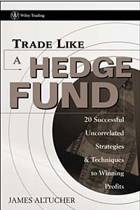 Книга Trade Like a Hedge Fund : 20 Successful Uncorrelated Strategies & Techniques to Winning Profits (Wiley Trading)
