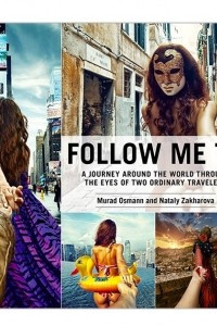 Книга Follow Me To: A Journey around the World Through the Eyes of Two Ordinary Travelers