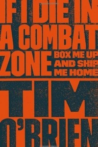 Книга If I Die in a Combat Zone: Box Me Up and Ship Me Home