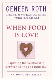 Книга When Food Is Love: Exploring the Relationship Between Eating and Intimacy