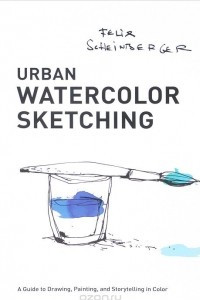 Книга Urban Watercolor Sketching: A Guide to Drawing, Painting, and Storytelling in Color