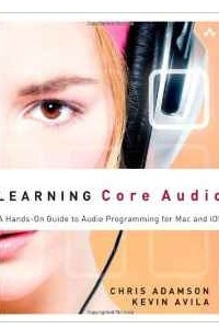 Книга Learning Core Audio: A Hands-on Guide to Audio Programming for Mac and iOS