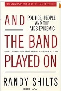 Книга And the Band Played On: Politics, People, and the AIDS Epidemic, 20th-Anniversary Edition
