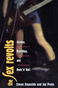 Книга The Sex Revolts: Gender, Rebellion, and Rock 'n' Roll