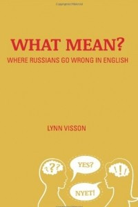 Книга What Mean?: Where Russians Go Wrong in English