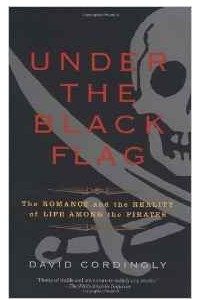 Книга Under the Black Flag: The Romance and the Reality of Life Among the Pirates