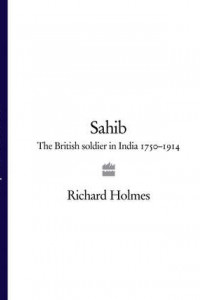 Книга Sahib: The British Soldier in India 1750–1914