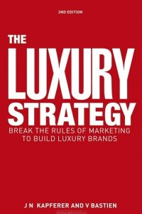 Книга The Luxury Strategy: Break the Rules of Marketing to Build Luxury Brands