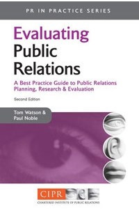 Книга Evaluating Public Relations: A Best Practice Guide to Public Relations Planning, Research and Evaluation (PR in Practice)