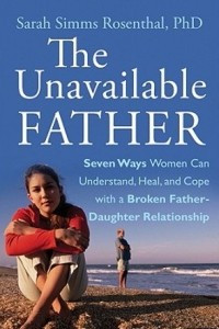 Книга The Unavailable Father: Seven Ways Women Can Understand, Heal, and Cope with a Broken Father-Daughter Relationship
