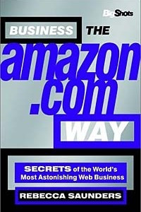 Книга Business the Amazon.com Way: Secrets of the World's Most Astonishing Web Business