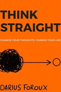 Книга THINK STRAIGHT: Change Your Thoughts, Change Your Life