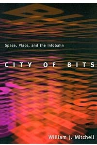Книга City of Bits: Space, Place, and the Infobahn