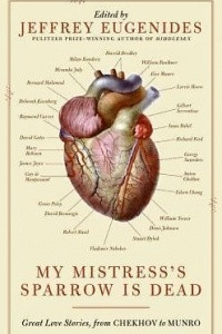 Книга My Mistress's Sparrow Is Dead: Great Love Stories, from Chekhov to Munro