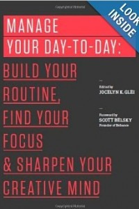 Книга Manage Your Day-to-Day: Build Your Routine, Find Your Focus, and Sharpen Your Creative Mind