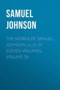 Книга The Works of Samuel Johnson, LL.D. in Eleven Volumes, Volume 06
