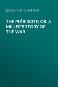 The Plébiscite; or, A Miller's Story of the War