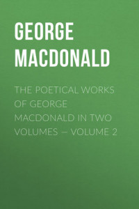 Книга The poetical works of George MacDonald in two volumes – Volume 2