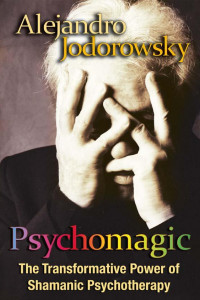 Книга Psychomagic: The Transformative Power of Shamanic Psychotherapy