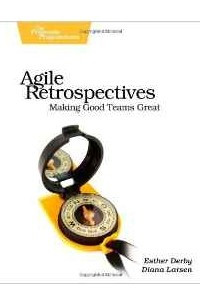 Agile Retrospectives: Making Good Teams Great (Pragmatic Programmers)