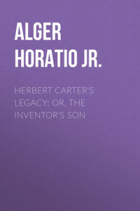 Книга Herbert Carter's Legacy; Or, the Inventor's Son