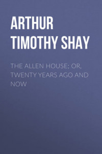 The Allen House; Or, Twenty Years Ago and Now