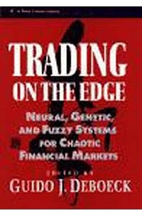Книга Trading on the Edge : Neural, Genetic, and Fuzzy Systems for Chaotic Financial Markets (Wiley Finance)