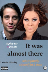 Книга It was almost there. A play for 4 people. Comedy