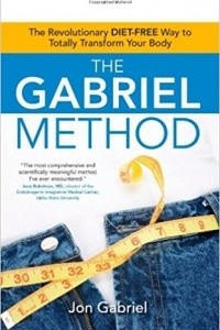 Книга The Gabriel Method: The Revolutionary DIET-FREE Way to Totally Transform Your Body
