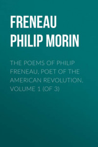 The Poems of Philip Freneau, Poet of the American Revolution. Volume 1