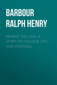 Книга Behind the Line: A Story of College Life and Football