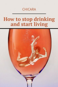 How to stop drinking and start living