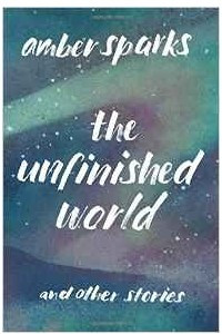 Книга The Unfinished World: And Other Stories